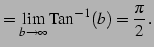 $\displaystyle = \lim_{b\to\infty}\mathrm{Tan}^{-1}(b)=\frac{\pi}{2}\,.$