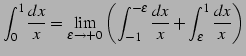 $\displaystyle \int_{0}^{1}\frac{dx}{x}= \lim_{\varepsilon\to+0} \left(\int_{-1}^{-\varepsilon}\frac{dx}{x}+ \int_{\varepsilon}^{1}\frac{dx}{x}\right)$