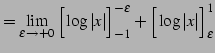 $\displaystyle = \lim_{\varepsilon\to+0} \Big[\log\vert x\vert\Big]_{-1}^{-\varepsilon}+ \Big[\log\vert x\vert\Big]_{\varepsilon}^{1}$