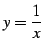 $ \displaystyle{y=\frac{1}{x}}$