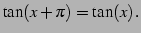 $\displaystyle \tan(x+\pi)=\tan(x)\,.$