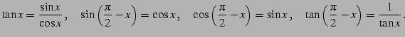 $\displaystyle \tan x=\frac{\sin x}{\cos x}\,,\quad \sin\left(\frac{\pi}{2}-x\ri...
...2}-x\right)=\sin x\,,\quad \tan\left(\frac{\pi}{2}-x\right)=\frac{1}{\tan x}\,.$