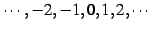 $ \cdots,-2,-1,0,1,2,\cdots$