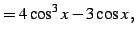 $\displaystyle = 4\cos^3x-3\cos x\,,$