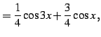 $\displaystyle =\frac{1}{4}\cos3x+\frac{3}{4}\cos x\,,$