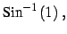 $\displaystyle \mathrm{Sin}^{-1}\left(1\right)\,,$