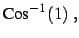 $\displaystyle \mathrm{Cos}^{-1}\left(1\right)\,,$