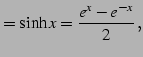 $\displaystyle =\sinh x=\frac{e^{x}-e^{-x}}{2}\,,$