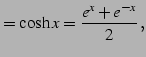 $\displaystyle =\cosh x=\frac{e^{x}+e^{-x}}{2}\,,$