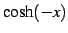 $\displaystyle \cosh(-x)$