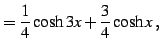 $\displaystyle =\frac{1}{4}\cosh3x+\frac{3}{4}\cosh x\,,$