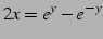 $\displaystyle 2x=e^{y}-e^{-y}$