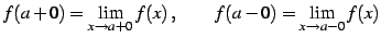 $\displaystyle f(a+0)=\lim_{x\to a+0}f(x)\,,\qquad f(a-0)=\lim_{x\to a-0}f(x)$