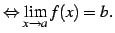 $\displaystyle \Leftrightarrow \displaystyle{\lim_{x\to a}f(x)=b}.$