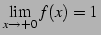 $\displaystyle \lim_{x\to+0}f(x)=1\,$