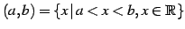 $ (a,b)=\{x\,\vert\,a<x<b,\,x\in\mathbb{R}\}$