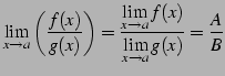 $\displaystyle \lim_{x\to a}\left(\frac{f(x)}{g(x)}\right)= \frac{\displaystyle{\lim_{x\to a}f(x)}} {\displaystyle{\lim_{x\to a}g(x)}}=\frac{A}{B}$