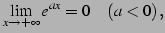 $\displaystyle \lim_{x\to+\infty}e^{ax}=0\quad(a<0)\,,$