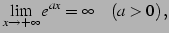 $\displaystyle \lim_{x\to+\infty}e^{ax}=\infty\quad(a>0)\,,$