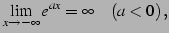 $\displaystyle \lim_{x\to-\infty}e^{ax}=\infty\quad(a<0)\,,$