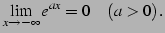 $\displaystyle \lim_{x\to-\infty}e^{ax}=0\quad(a>0)\,.$