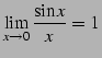 $\displaystyle \lim_{x\to0}\frac{\sin x}{x}=1\,$