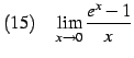 $\displaystyle (15)\quad \lim_{x\to0} \frac{e^x-1}{x}$