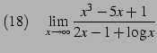 $\displaystyle (18)\quad \lim_{x\to\infty} \frac{x^3-5x+1}{2x-1+\log x}$