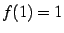 $ f(1)=1$