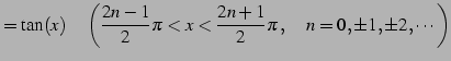 $\displaystyle =\tan(x)\quad\left(\frac{2n-1}{2}\pi<x<\frac{2n+1}{2}\pi\,, \quad n=0,\pm1,\pm2,\cdots\right)$