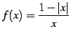 $\displaystyle f(x)=\frac{1-\vert x\vert}{x}$