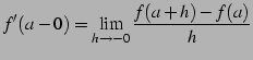 $\displaystyle f'(a-0)=\lim_{h\to-0}\frac{f(a+h)-f(a)}{h}$