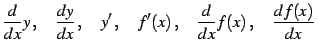 $\displaystyle \frac{d}{dx}y\,,\quad \frac{dy}{dx}\,,\quad y'\,,\quad f'(x)\,,\quad \frac{d}{dx}f(x)\,,\quad \frac{df(x)}{dx}\,$