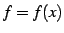 $ f=f(x)$