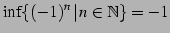 $\displaystyle \inf \{(-1)^{n}\,\vert\,n\in\mathbb{N}\} = -1$