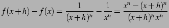 $\displaystyle f(x+h)-f(x)=\frac{1}{(x+h)^n}-\frac{1}{x^n}= \frac{x^n-(x+h)^n}{(x+h)^n\,x^n}$