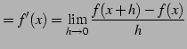 $\displaystyle =f'(x)=\lim_{h\to0}\frac{f(x+h)-f(x)}{h}$