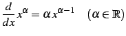 $\displaystyle \frac{d}{dx}\,x^{\alpha}= \alpha\,x^{\alpha-1} \quad(\alpha\in\mathbb{R})$