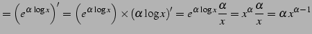 $\displaystyle = \left(e^{\alpha\,\log x}\right)'= \left(e^{\alpha\,\log x}\righ...
...lpha\,\log x}\frac{\alpha}{x}= x^{\alpha}\frac{\alpha}{x}= \alpha\,x^{\alpha-1}$