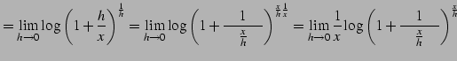 $\displaystyle = \lim_{h\to0}\log\left(1+\frac{h}{x}\right)^{\frac{1}{h}} = \lim...
...0} \frac{1}{x}\log \left(1+\frac{1}{\quad\frac{x}{h}\quad}\right)^{\frac{x}{h}}$