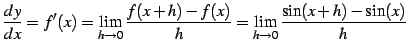 $\displaystyle \frac{dy}{dx}=f'(x)= \lim_{h\to0}\frac{f(x+h)-f(x)}{h}= \lim_{h\to0}\frac{\sin(x+h)-\sin(x)}{h}$