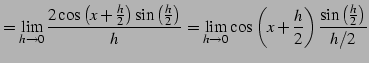 $\displaystyle = \lim_{h\to0} \frac{2\cos\left(x+\frac{h}{2}\right)\sin\left(\fr...
..._{h\to0} \cos\left(x+\frac{h}{2}\right)\frac{\sin\left(\frac{h}{2}\right)}{h/2}$