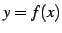 $\displaystyle y=f(x)$