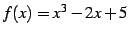 $ f(x)=x^3-2x+5$