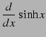 $\displaystyle \frac{d}{dx}\,\sinh x$