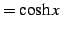 $\displaystyle =\cosh x$