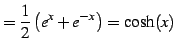 $\displaystyle = \frac{1}{2}\left(e^{x}+e^{-x}\right)=\cosh(x)$