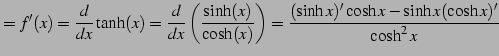 $\displaystyle =f'(x)=\frac{d}{dx}\tanh(x)= \frac{d}{dx}\left(\frac{\sinh(x)}{\cosh(x)}\right)= \frac{(\sinh x)'\cosh x-\sinh x(\cosh x)'}{\cosh^2x}$