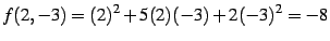 $\displaystyle f(2,-3)=(2)^2+5(2)(-3)+2(-3)^2=-8$