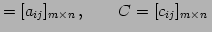 $\displaystyle =[a_{ij}]_{m\times n}\,,\qquad C=[c_{ij}]_{m\times n}\,$